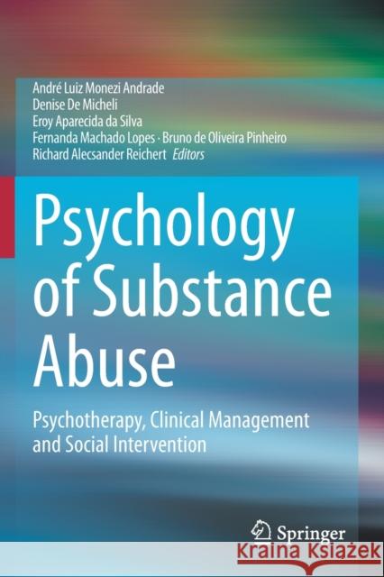 Psychology of Substance Abuse: Psychotherapy, Clinical Management and Social Intervention Andrade, André Luiz Monezi 9783030621087 Springer International Publishing