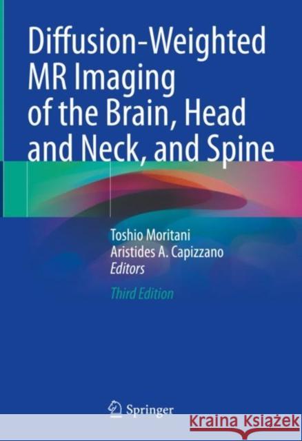 Diffusion-Weighted MR Imaging of the Brain, Head and Neck, and Spine Moritani, Toshio 9783030621193 Springer