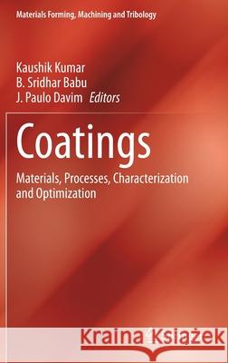 Coatings: Materials, Processes, Characterization and Optimization Kaushik Kumar B. Sridhar Babu J. Paulo Davim 9783030621629 Springer