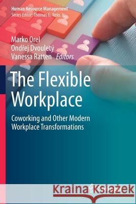 The Flexible Workplace: Coworking and Other Modern Workplace Transformations Marko Orel Ondřej Dvoulet 9783030621698 Springer