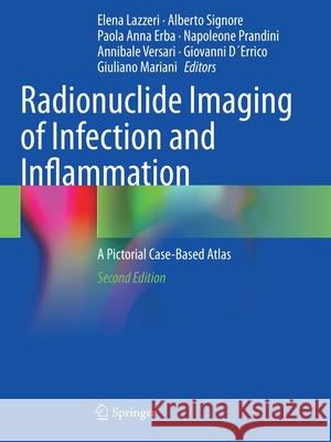 Radionuclide Imaging of Infection and Inflammation: A Pictorial Case-Based Atlas Lazzeri, Elena 9783030621773