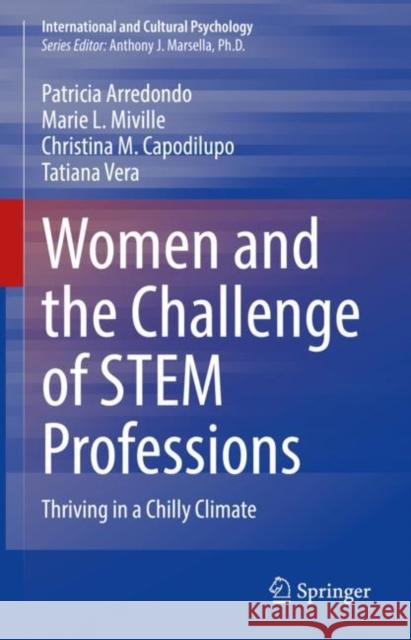 Women and the Challenge of Stem Professions: Thriving in a Chilly Climate Patricia Arredondo Marie L. Miville Christina M. Capodilupo 9783030622015