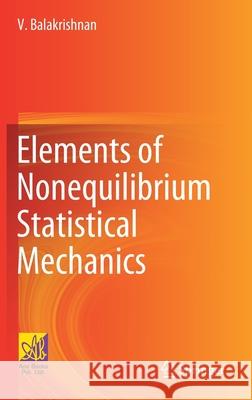 Elements of Nonequilibrium Statistical Mechanics V. Balakrishnan 9783030622329