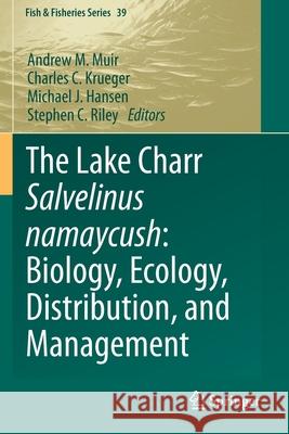 The Lake Charr Salvelinus Namaycush: Biology, Ecology, Distribution, and Management Muir, Andrew M. 9783030622619 Springer