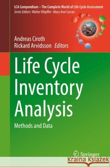 Life Cycle Inventory Analysis: Methods and Data Andreas Ciroth Rickard Arvidsson 9783030622695 Springer