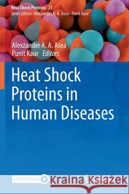 Heat Shock Proteins in Human Diseases Alexzander A. a. Asea Punit Kaur 9783030622916