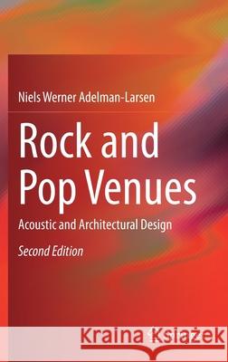 Rock and Pop Venues: Acoustic and Architectural Design Niels Werner Adelman-Larsen 9783030623197 Springer