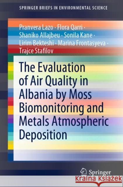 The Evaluation of Air Quality in Albania by Moss Biomonitoring and Metals Atmospheric Deposition Pranvera Lazo Flora Qarri Shaniko Allajbeu 9783030623579 Springer