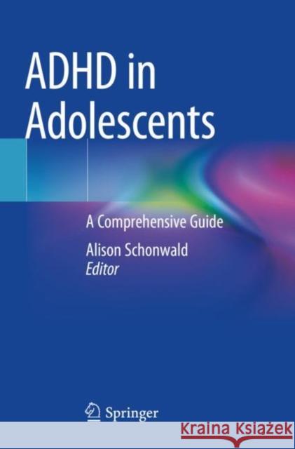ADHD in Adolescents: A Comprehensive Guide Schonwald, Alison 9783030623951 Springer International Publishing