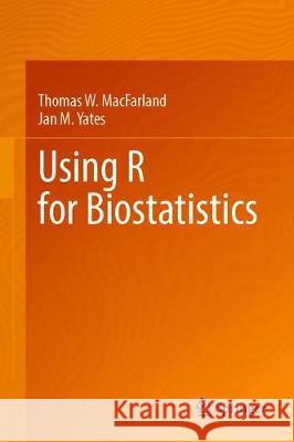 Using R for Biostatistics Thomas W. Macfarland Jan M. Yates 9783030624033 Springer