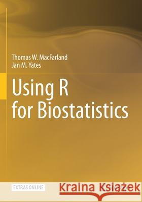 Using R for Biostatistics Thomas W. Macfarland Jan M. Yates 9783030624064 Springer