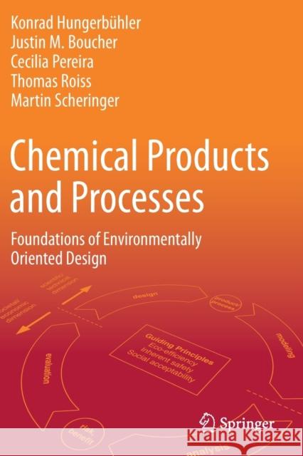 Chemical Products and Processes: Foundations of Environmentally Oriented Design Hungerb Justin M. Boucher Cecilia Pereira 9783030624248 Springer