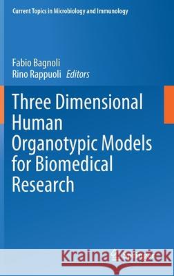 Three Dimensional Human Organotypic Models for Biomedical Research Fabio Bagnoli Rino Rappuoli 9783030624514 Springer