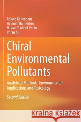 Chiral Environmental Pollutants: Analytical Methods, Environmental Implications and Toxicology Kallenborn, Roland 9783030624583