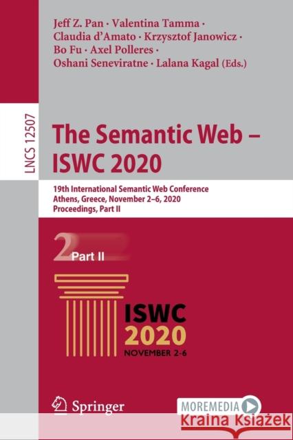 The Semantic Web - Iswc 2020: 19th International Semantic Web Conference, Athens, Greece, November 2-6, 2020, Proceedings, Part II Jeff Z. Pan Valentina Tamma Claudia D'Amato 9783030624651