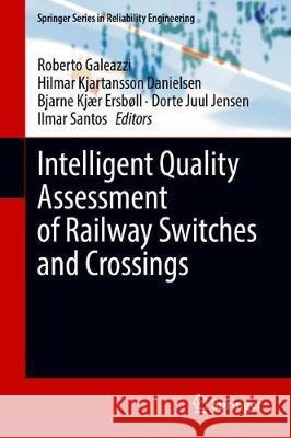 Intelligent Quality Assessment of Railway Switches and Crossings Roberto Galeazzi Hilmar Kjartansso Bjarne Kj 9783030624712 Springer