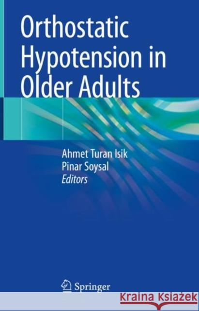 Orthostatic Hypotension in Older Adults Ahmet Turan Isik Pinar Soysal 9783030624927 Springer