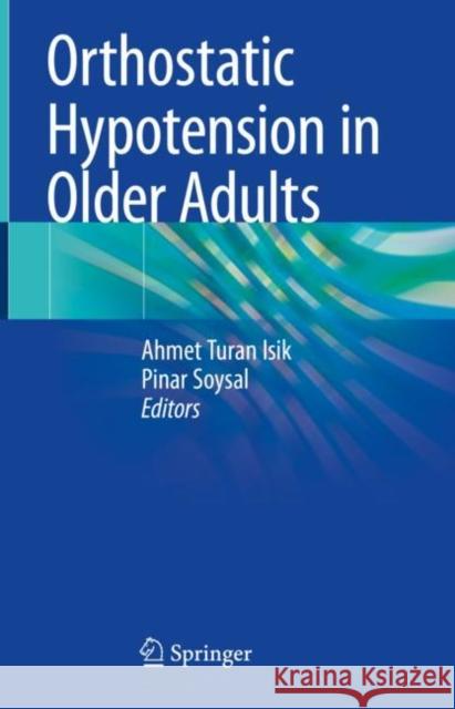 Orthostatic Hypotension in Older Adults Ahmet Turan Isik Pinar Soysal 9783030624927