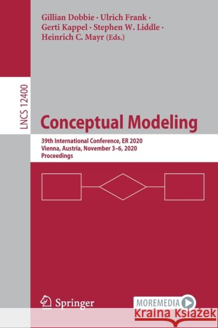 Conceptual Modeling: 39th International Conference, Er 2020, Vienna, Austria, November 3-6, 2020, Proceedings Gillian Dobbie Ulrich Frank Gerti Kappel 9783030625214
