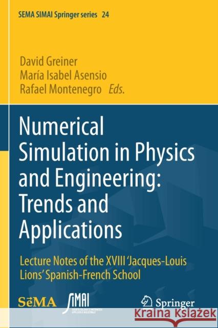 Numerical Simulation in Physics and Engineering: Trends and Applications: Lecture Notes of the XVIII 'Jacques-Louis Lions' Spanish-French School Greiner, David 9783030625450 Springer International Publishing