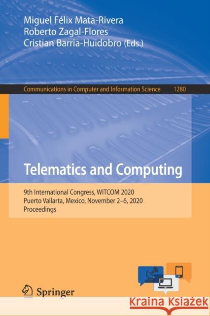 Telematics and Computing: 9th International Congress, Witcom 2020, Puerto Vallarta, Mexico, November 2-6, 2020, Proceedings Miguel Felix Mata-Rivera Roberto Zagal-Flores Cristian Barr 9783030625535