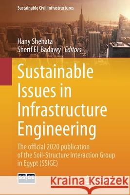 Sustainable Issues in Infrastructure Engineering: The Official 2020 Publication of the Soil-Structure Interaction Group in Egypt (Ssige) Hany Shehata Sherif El-Badawy 9783030625856