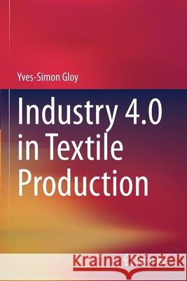 Industry 4.0 in Textile Production Yves-Simon Gloy 9783030625924 Springer