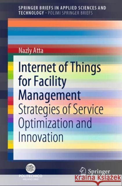 Internet of Things for Facility Management: Strategies of Service Optimization and Innovation Nazly Atta 9783030625931 Springer