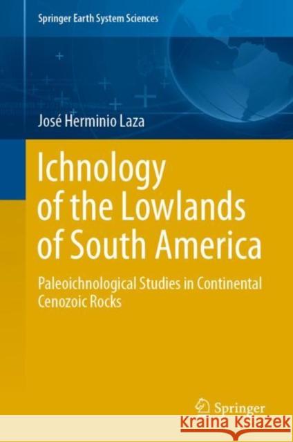 Ichnology of the Lowlands of South America: Paleoichnological Studies in Continental Cenozoic Rocks Jos Laza 9783030625962 Springer