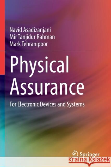 Physical Assurance: For Electronic Devices and Systems Navid Asadizanjani Mir Tanjidur Rahman Mark Tehranipoor 9783030626112