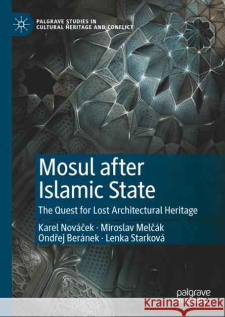 Mosul After Islamic State: The Quest for Lost Architectural Heritage Nováček, Karel 9783030626358 Palgrave MacMillan