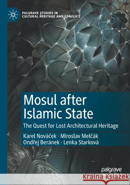 Mosul After Islamic State: The Quest for Lost Architectural Heritage Nováček, Karel 9783030626389 Springer International Publishing