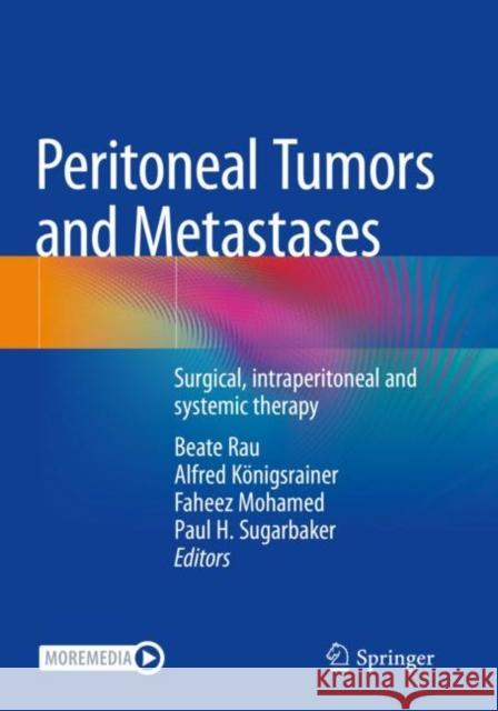 Peritoneal Tumors and Metastases: Surgical, Intraperitoneal and Systemic Therapy Rau, Beate 9783030626426 Springer International Publishing