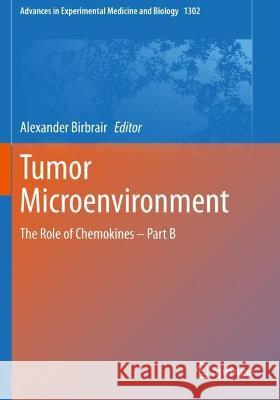 Tumor Microenvironment: The Role of Chemokines - Part B Birbrair, Alexander 9783030626600