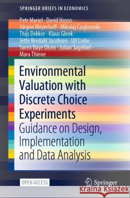 Environmental Valuation with Discrete Choice Experiments: Guidance on Design, Implementation and Data Analysis Petr Mariel David Hoyos J 9783030626686 Springer