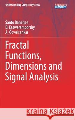 Fractal Functions, Dimensions and Signal Analysis Santo Banerjee D. Easwaramoorthy A. Gowrisankar 9783030626716 Springer