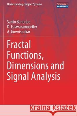 Fractal Functions, Dimensions and Signal Analysis Santo Banerjee, D. Easwaramoorthy, A. Gowrisankar 9783030626747 Springer International Publishing