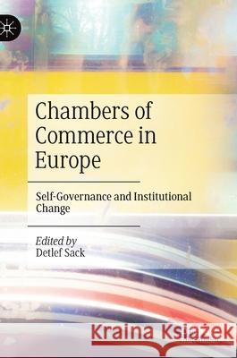 Chambers of Commerce in Europe: Self-Governance and Institutional Change Detlef Sack 9783030626990