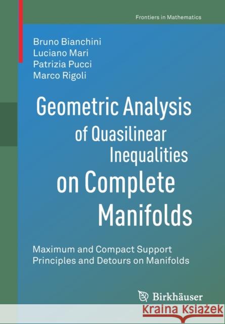 Geometric Analysis of Quasilinear Inequalities on Complete Manifolds: Maximum and Compact Support Principles and Detours on Manifolds Bruno Bianchini Luciano Mari Patrizia Pucci 9783030627034
