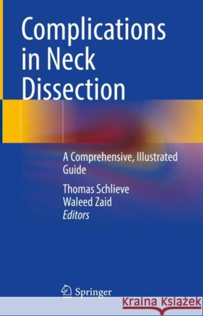 Complications in Neck Dissection: A Comprehensive, Illustrated Guide Thomas Schlieve Waleed Zaid 9783030627386