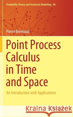 Point Process Calculus in Time and Space: An Introduction with Applications Br 9783030627522 Springer