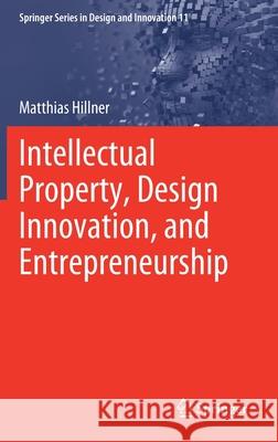 Intellectual Property, Design Innovation, and Entrepreneurship Matthias Hillner 9783030627874 Springer