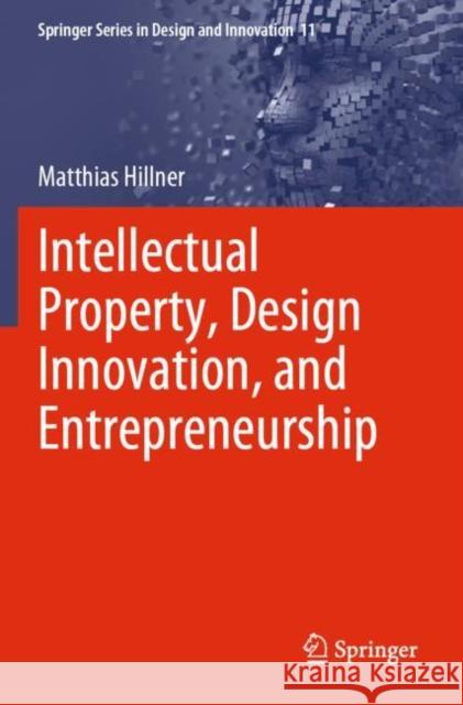 Intellectual Property, Design Innovation, and Entrepreneurship Matthias Hillner 9783030627904 Springer International Publishing