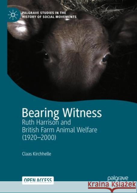 Bearing Witness: Ruth Harrison and British Farm Animal Welfare (1920-2000) Kirchhelle, Claas 9783030627911 Palgrave MacMillan