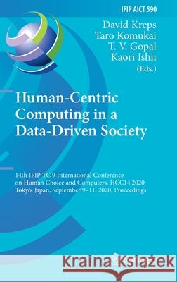 Human-Centric Computing in a Data-Driven Society: 14th Ifip Tc 9 International Conference on Human Choice and Computers, Hcc14 2020, Tokyo, Japan, Sep David Kreps Taro Komukai Tv Gopal 9783030628024