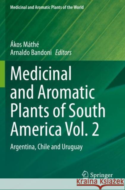 Medicinal and Aromatic Plants of South America Vol. 2: Argentina, Chile and Uruguay Máthé, Ákos 9783030628208