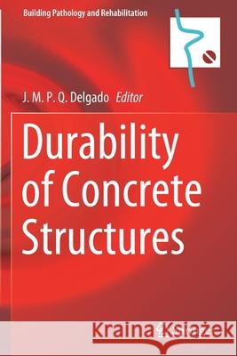 Durability of Concrete Structures J. M. P. Q. Delgado 9783030628277 Springer