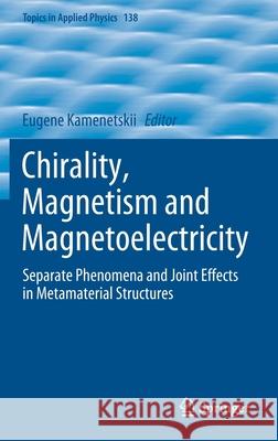 Chirality, Magnetism and Magnetoelectricity: Separate Phenomena and Joint Effects in Metamaterial Structures Eugene Kamenetskii 9783030628437 Springer