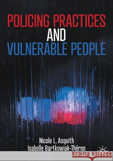 Policing Practices and Vulnerable People Nicole L. Asquith Isabelle Bartkowiak-Th 9783030628697