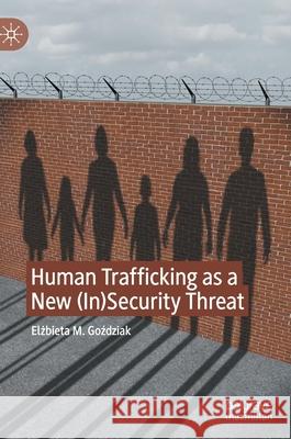 Human Trafficking as a New (In)Security Threat Elzbieta M. Gozdziak 9783030628727 Palgrave MacMillan